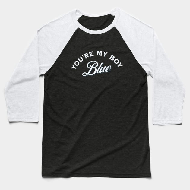 You're my boy blue Baseball T-Shirt by BodinStreet